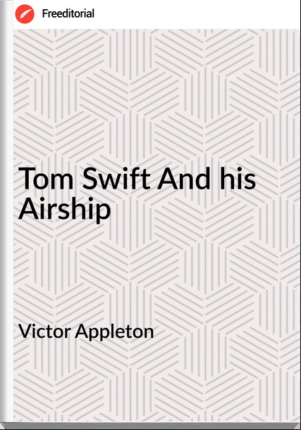 Victor Appleton - Tom Swift And his Airship