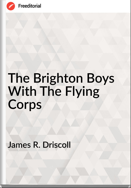James R. Driscoll - The Brighton Boys With The Flying Corps