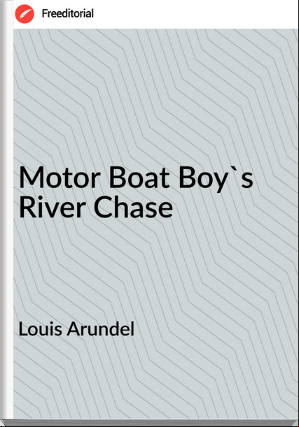 Louis Arundel - Motor Boat Boy's River Chase