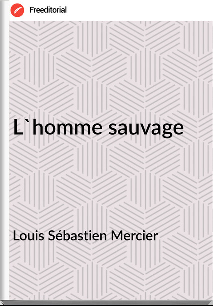 Louis Sébastien Mercier - L'homme sauvage