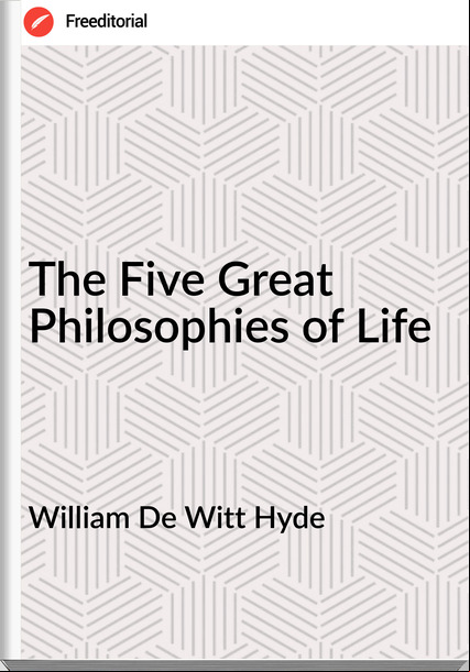 William De Witt Hyde - The Five Great Philosophies of Life