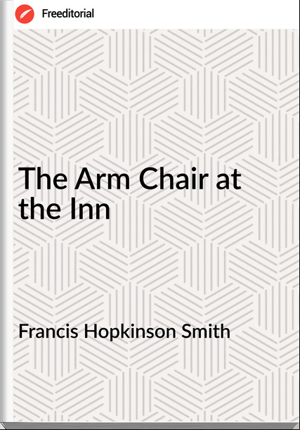 Francis Hopkinson Smith  - The Arm Chair at the Inn