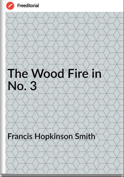 Francis Hopkinson Smith  - The Wood Fire in No. 3