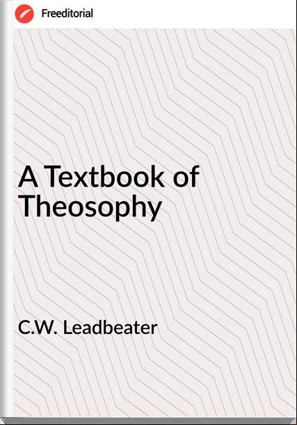 C.W. Leadbeater - A Textbook of Theosophy