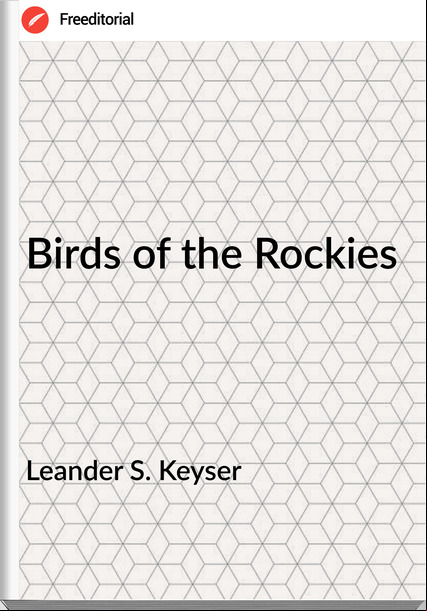 Leander S. Keyser - Birds of the Rockies