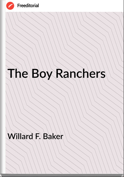 Willard F. Baker - The Boy Ranchers