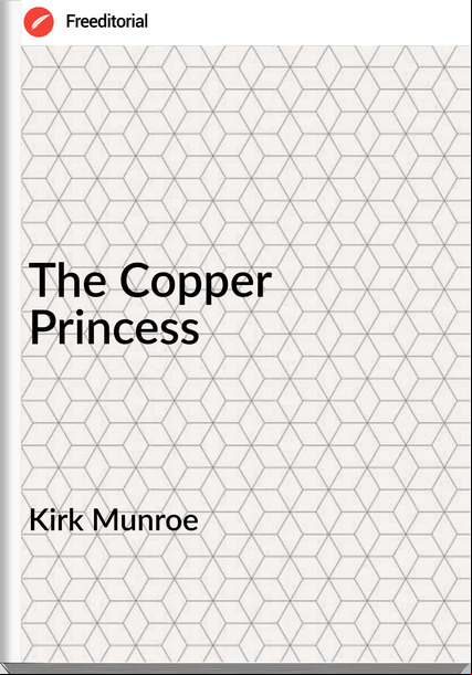 Kirk Munroe - The Copper Princess