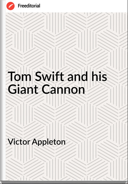 Victor Appleton - Tom Swift and his Giant Cannon