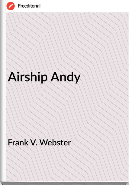 Frank V. Webster - Airship Andy