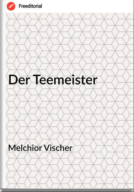 Melchior Vischer - Der Teemeister
