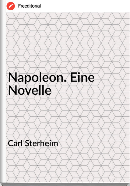 Carl Sterheim - Napoleon. Eine Novelle