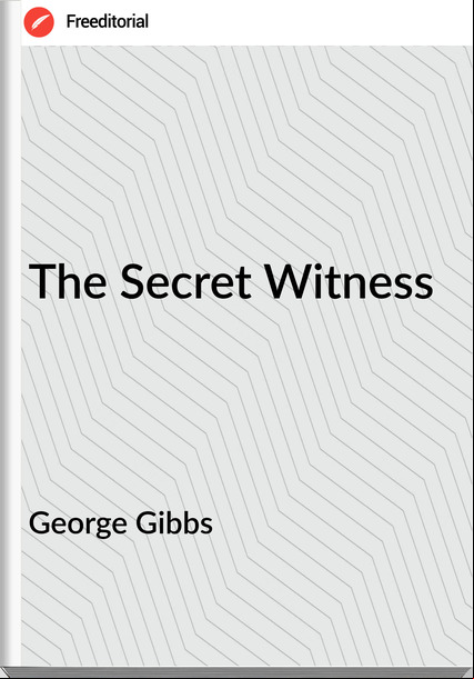 George Gibbs - The Secret Witness