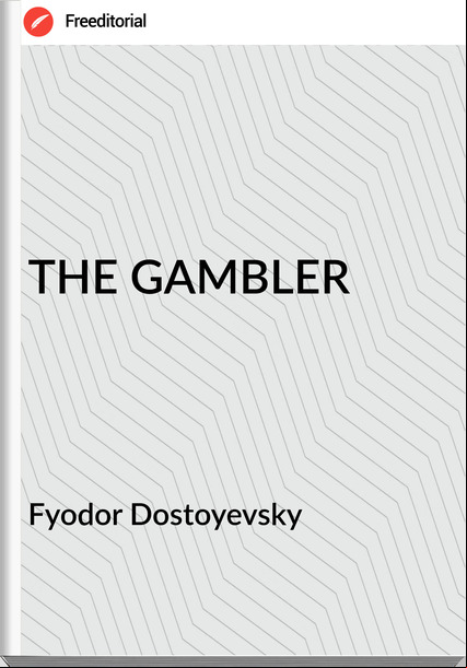 Fyodor Dostoyevsky THE GAMBLER