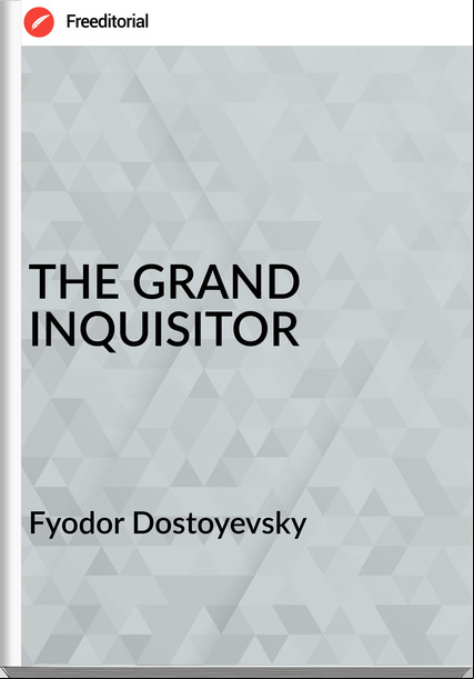 Fyodor Dostoyevsky THE GRAND INQUISITOR