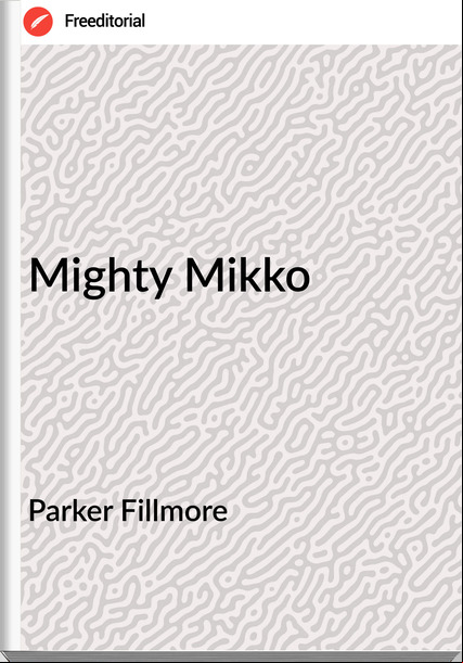 Parker Fillmore Mighty Mikko