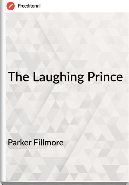 Parker Fillmore The Laughing Prince