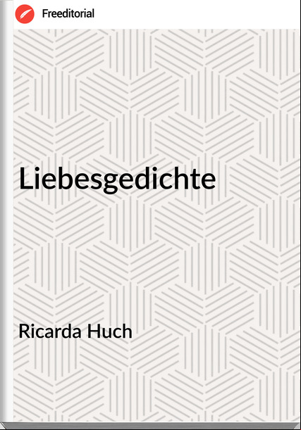 Ricarda Huch - Liebesgedichte