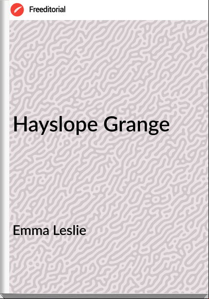 Emma Leslie - Hayslope Grange