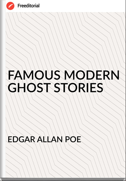 EDGAR ALLAN POE - FAMOUS MODERN GHOST STORIES