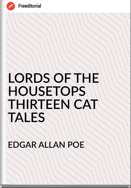 EDGAR ALLAN POE - LORDS OF THE HOUSETOPS THIRTEEN CAT TALES