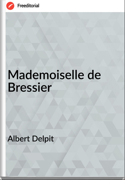 Albert Delpit - Mademoiselle de Bressier
