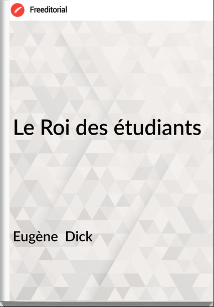 Eugène Dick Le Roi des étudiants