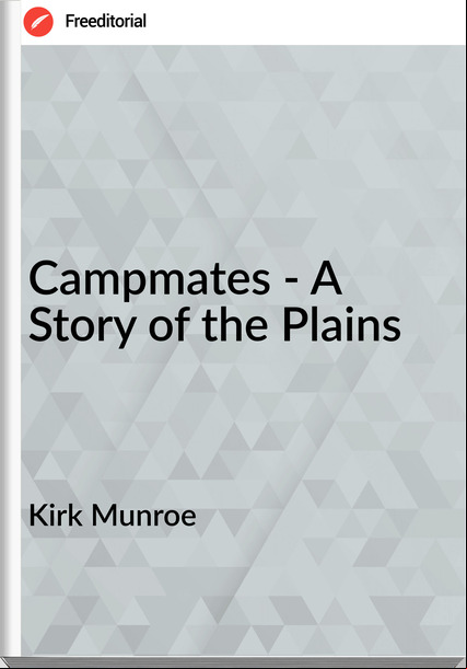 Kirk Munroe - Campmates - A Story of the Plains