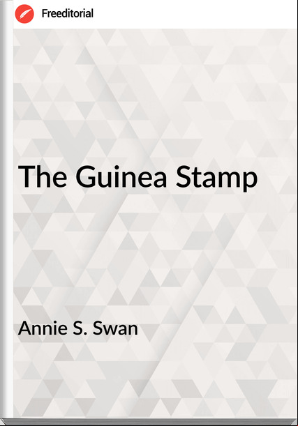 Annie S. Swan The Guinea Stamp