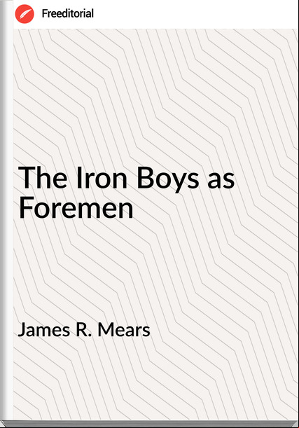 James R. Mears - The Iron Boys as Foremen