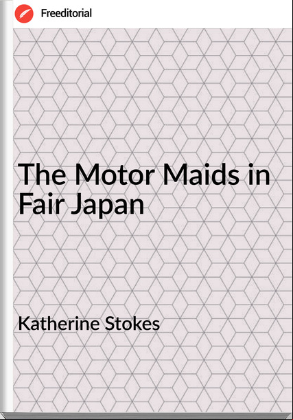 Katherine Stokes - The Motor Maids in Fair Japan