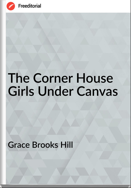 Grace Brooks Hill The Corner House Girls Under Canvas