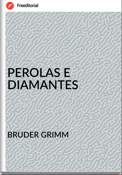 BRÜDER GRIMM - PEROLAS E DIAMANTES