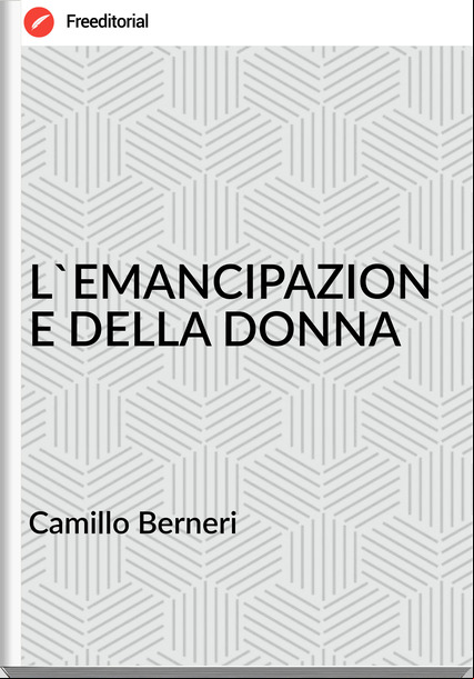 Camillo Berneri - L'EMANCIPAZIONE DELLA DONNA