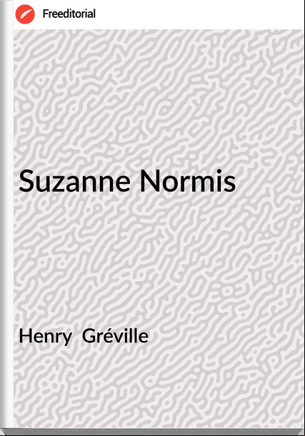Henry  Gréville - Suzanne Normis