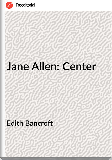 Edith Bancroft - Jane Allen: Center