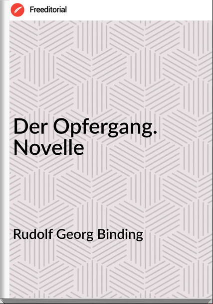 Rudolf Georg Binding - Der Opfergang. Novelle