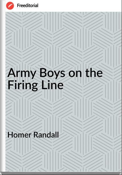 Homer Randall Army Boys on the Firing Line