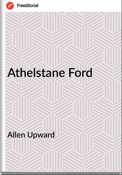 Allen Upward - Athelstane Ford