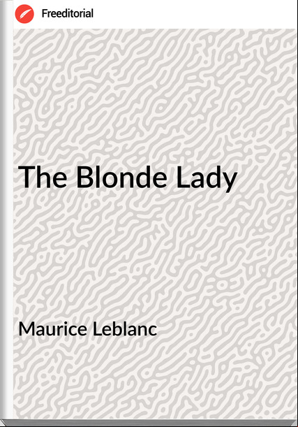 Maurice Leblanc  - The Blonde Lady
