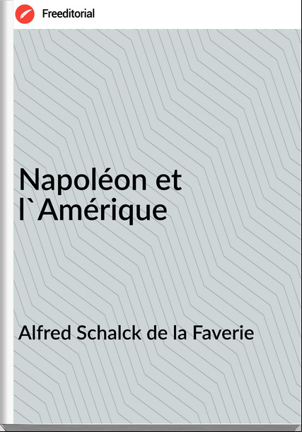 Alfred Schalck de la Faverie - Napoléon et l'Amérique