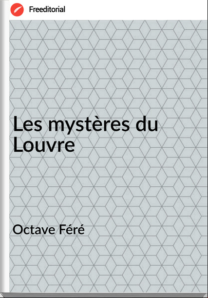 Octave Féré - Les mystères du Louvre