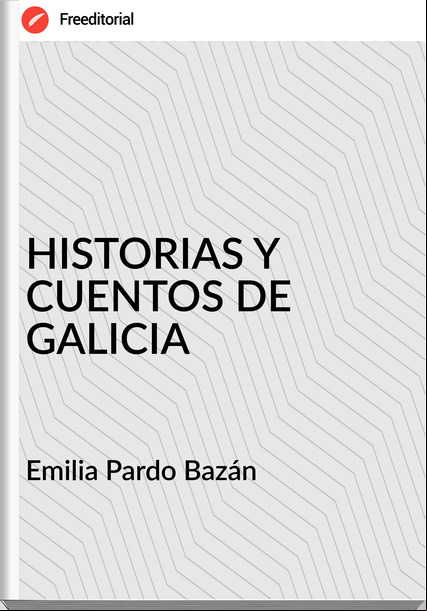   Emilia Pardo Bazán    - HISTORIAS Y CUENTOS DE GALICIA