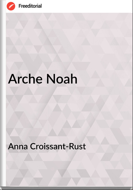 Anna Croissant-Rust - Arche Noah