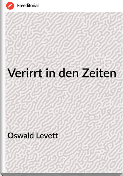 Oswald Levett Verirrt in den Zeiten