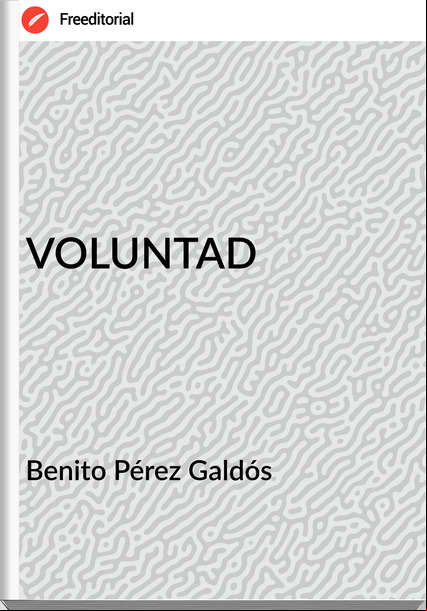 Benito Pérez Galdós VOLUNTAD