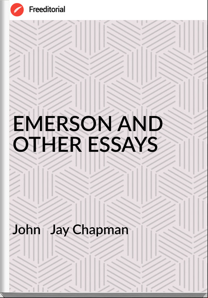 John   Jay Chapman - EMERSON AND OTHER ESSAYS