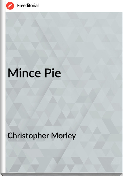 Christopher Morley Mince Pie