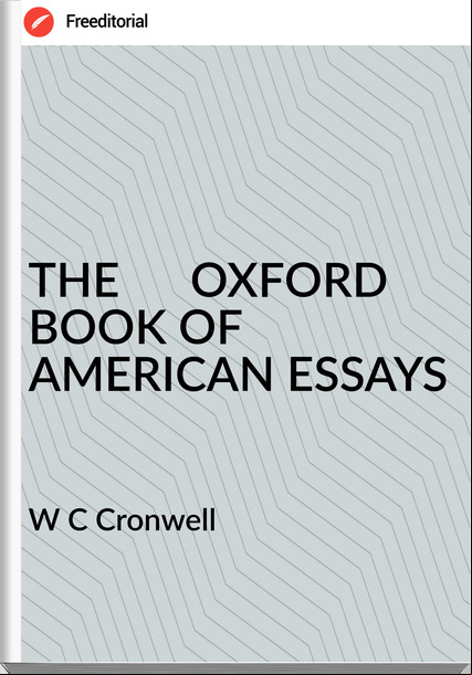 W C Cronwell - THE      OXFORD BOOK OF AMERICAN ESSAYS