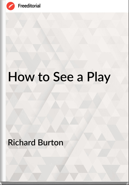 Richard Burton - How to See a Play