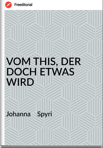 Johanna    Spyri - VOM THIS, DER DOCH ETWAS WIRD